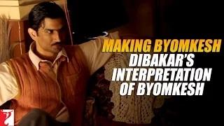 Watch Making Byomkesh Dibakar's Interpretation of Byomkesh - Detective Byomkesh Bakshy Video