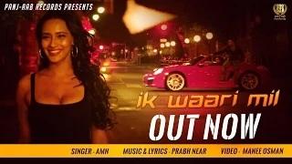Watch IK WAARI MIL - Latest Punjabi Song | AMN feat PRABH NEAR Video