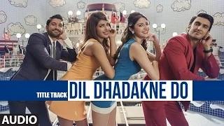 Watch Dil Dhadakne Do Full AUDIO Song - Singers: Priyanka Chopra, Farhan Akhtar Video