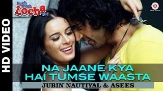 Watch Na Jaane Kya Hai Tumse Waasta Song - Kuch Kuch Locha Hai (2015) - Navdeep Chhabra & Evelyn Sharma Video