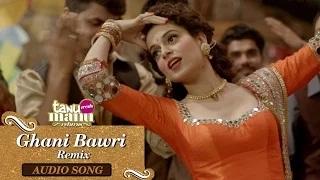Watch Ghani Bawri Remix | Full Audio Song | Tanu Weds Manu Returns Video
