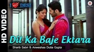Watch Dil Ka Baje Ektara Song - I Love Desi (2015) - Vedant Bali & Priyanka Shah | Sharib Sabri & Anweshaa Dutta Gupta Video