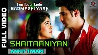 Watch Shaitaaniyan [Full Video] - Badmashiyaan (2015) | Ankit Tiwari | Sidhant Gupta & Gunjan Malhotra Video