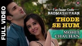 Watch Thode Se Hum [Full Video] - Badmashiyaan (2015) | Mohit Chauhan | Sidhant, Suzanna, Karan Video