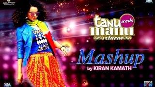 Watch Tanu Weds Manu Returns Mashup by Kiran Kamath Video