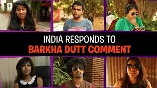 Watch India Responds to Barkha Dutt Comment Video