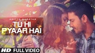 Watch Tu Hi Pyaar Hai (Full VIDEO Song) - Aditya Narayan Video