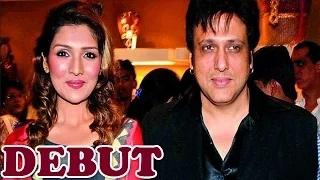 Watch Govinda's Daughter Tina Ahuja Makes A Bollywood Debut Video