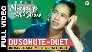 Watch Dusokute - Duet Full Video - Margarita With A Straw | Joi Barua & Sharmistha Chatterjee Video