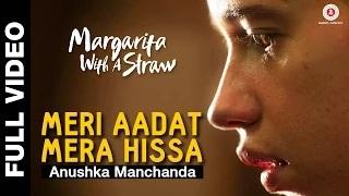 Watch Meri Aadat Mera Hissa (Full Video) - Margarita With A Straw | Anushka Manchanda | Kalki Koechlin Video