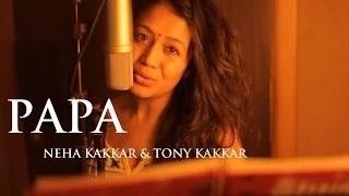 Watch Papa - Father's Day Special Song By Neha Kakkar, Tony Kakkar Video