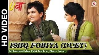 Watch Ishq Fobiya (Duet) - Uvaa | Mohammed Irfan, Palak Muchhal & Bhanu Pratap | Rashid Khan Video