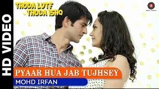 Watch Pyaar Hua Jab Tujhsey Song - Thoda Lutf Thoda Ishq (2015) | Mohd Irfan | Hiten Tejwani & Bhavita Anand Video