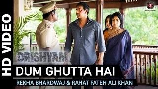 Watch Dum Ghutta Hai Song - Drishyam (2015) | Ajay Devgn, Shriya Saran & Tabu | Rekha Bhardwaj & Rahat Fateh Ali Khan Video
