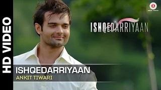 Watch Ishqedarriyaan (Full Video) | Ankit Tiwari | Mahaakshay, Evelyn Sharma & Mohit Dutta Video