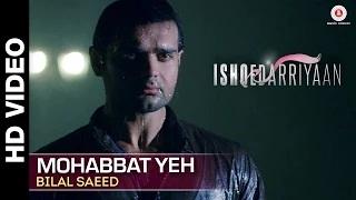 Watch Mohabbat Yeh (Full Video) | Ishqedarriyaan | Mahaakshay, Evelyn Sharma & Mohit Dutta | Bilal Saeed6wxxGxiMZyM Video