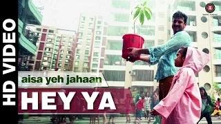 Watch Hey Ya - Aisa Yeh Jahaan | Dr. Palash Sen Ira Dubey & Kymsleen Kholie Video