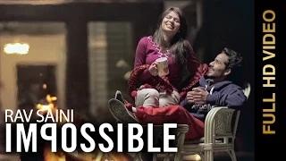 Watch IMPOSSIBLE | RAV SAINI | New Punjabi Songs Video