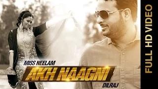 Watch Akh Naagni | Miss Neelam & Dilraj | Latest Punjabi Songs Video