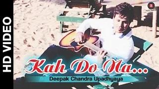Watch Kah Do Na (Official Video) | Deepak Chandra Upadhyaya & Devshi Khanduri Video