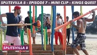 Watch MTV Splitsvilla 8 (Mini Clip) - Kings Quest - Episode 7 Video
