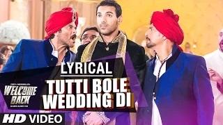 Watch Tutti Bole Wedding Di Full Song with LYRICS - Welcome Back (2015) | Meet Bros & Shipra Goyal Video