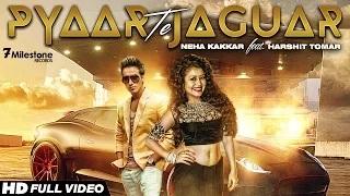 Watch Pyaar Te Jaguar | Neha Kakkar Ft. Harshit Tomar | Latest Punjabi Song Video