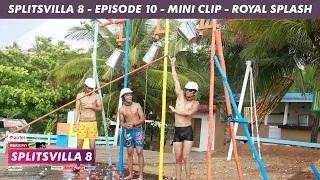 Watch MTV Splitsvilla 8 - ROYAL SPLASH (Mini Clip) - Episode 10 Video