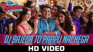 Watch DJ Bajega To Pappu Nachega Song - Kis Kisko Pyaar Karoon (2015) | Kapil Sharma, Arbaaz, Eli, Manjari & Simran Video