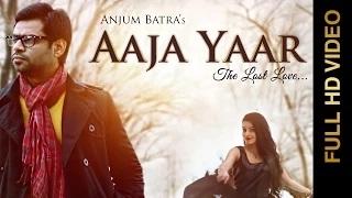 Watch New Punjabi Songs | AAJA YAAR (The Lost Love ) | Anjum Batra Video