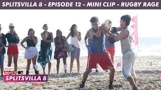Watch MTV Splitsvilla 8 - Rugby Rage (Mini Clip) - Episode 12 Video