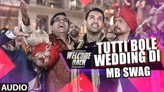 Watch Tutti Bole Wedding Di - MB Swag - FULL AUDIO Song - Welcome Back Ft. Meet Bros & Shipra Goyal Video