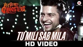 Watch Tu Mili Sab Mila - Meeruthiya Gangsters | Suresh Raina | Siddhant Madhav Video