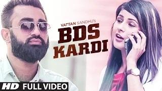 Watch BDS Kardi (Full Video) | Vattan Sandhu | New Punjabi Song Video
