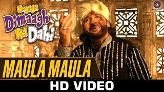 Watch Maula Maula Song - Hogaya Dimaagh Ka Dahi (2015) | Kailash Kher & Fauzia Arshi Video