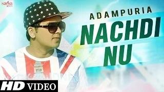 Watch Nachdi Nu - Adampuria - Official Video - Latest Punjabi Songs Video