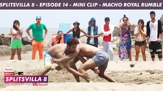 Watch MTV Splitsvilla 8 - Macho Royal Rumble (Mini Clip) - Episode 15 Video