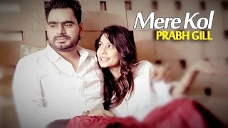 Watch Prabh Gill - Mere Kol || Latest Punjabi Song Video