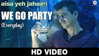 Watch We Go Party( Everyday ) - Aisa Yeh Jahaan | Dr. Palash Sen Video