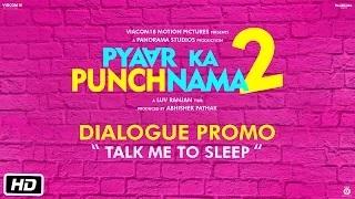 Watch Pyaar Ka Punchnama 2 (Dialogue Promo) - Talk me to sleep Video