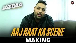 Watch Aaj Raat Ka Scene Making - Jazbaa | Badshah & Shraddha Pandit | Diksha Kaushal Video