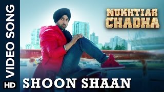 Watch Shoon Shaan (Video Song) - Mukhtiar Chadha | Diljit Dosanjh | Oshin Sai | Yashpal Sharma Video
