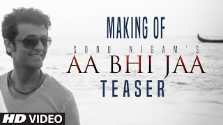 Watch Sonu Nigam: 'Aa Bhi Jaa' Song Making TEASER Video