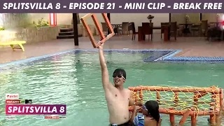 Watch MTV Splitsvilla 8 - Break Free (Mini Clip) - Episode 21 Video