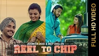 Watch New Punjabi Songs || REEL TO CHIP || DEEP DHILLON & JAISMEEN JASSI Video