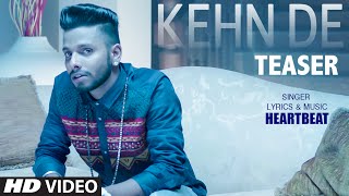 Watch Latest Punjabi Song || Kehn De Song Teaser|| HeartBeat Video