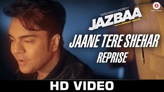 Watch Jaane Tere Shehar Reprise - Jazbaa (2015) | Vipin Aneja | Arko Pravo Mukherjee Video