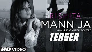Watch Mann Ja (Song Teaser) || Rishita Ft. Sukhi-E Musical Doctorz Video