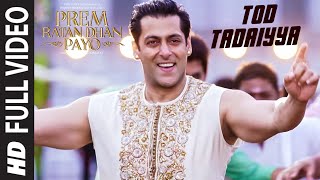 Watch TOD TADAIYYA (Full VIDEO Song) - Prem Ratan Dhan Payo Song 2015 (2015) | Salman Khan, Sonam Kapoor Video