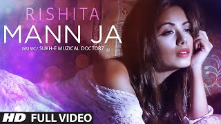 Watch Mann Ja || Rishita || Sukhi-E Musical Doctorz || Full Video Video